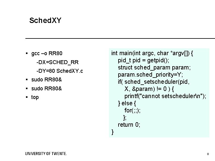 Sched. XY § gcc –o RR 80 -DX=SCHED_RR -DY=80 Sched. XY. c § sudo