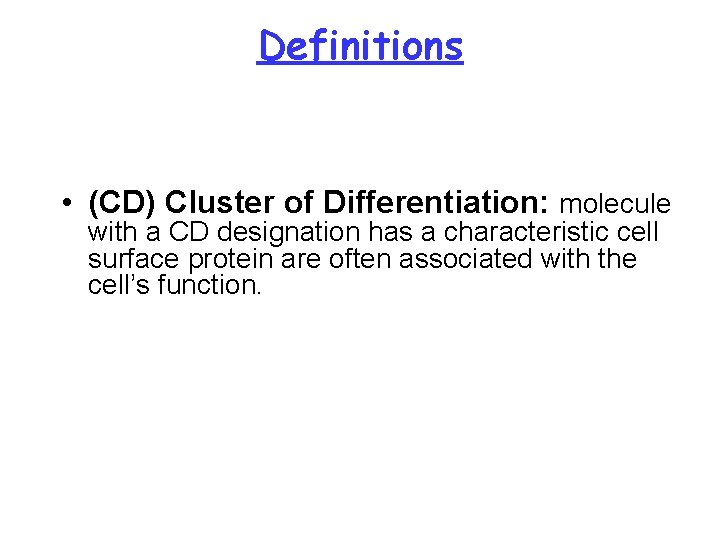 Definitions • (CD) Cluster of Differentiation: molecule with a CD designation has a characteristic