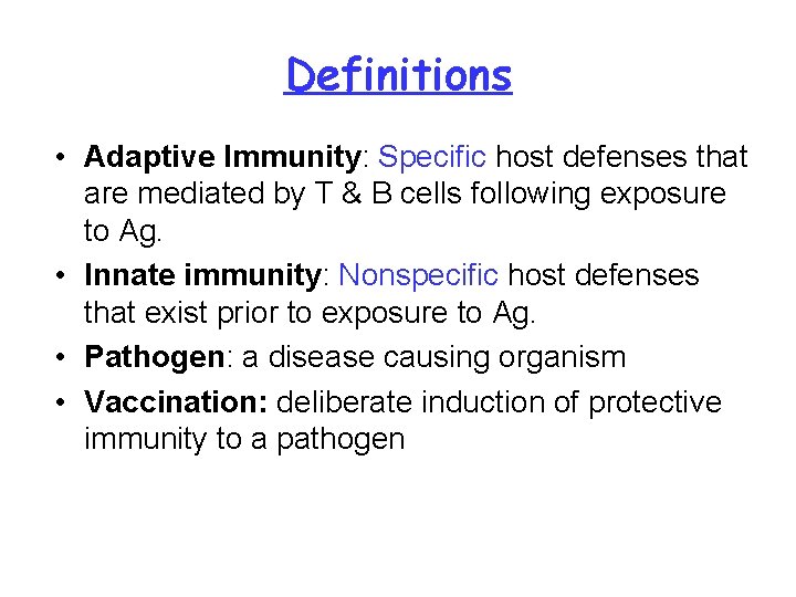 Definitions • Adaptive Immunity: Specific host defenses that are mediated by T & B