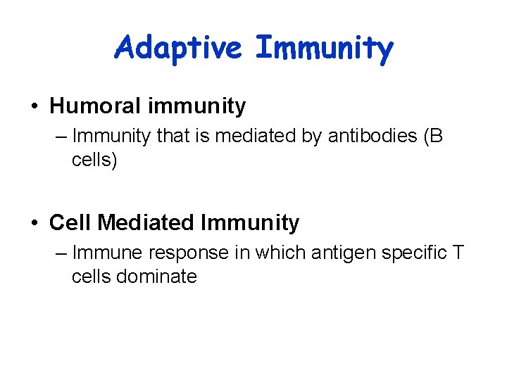 Adaptive Immunity • Humoral immunity – Immunity that is mediated by antibodies (B cells)