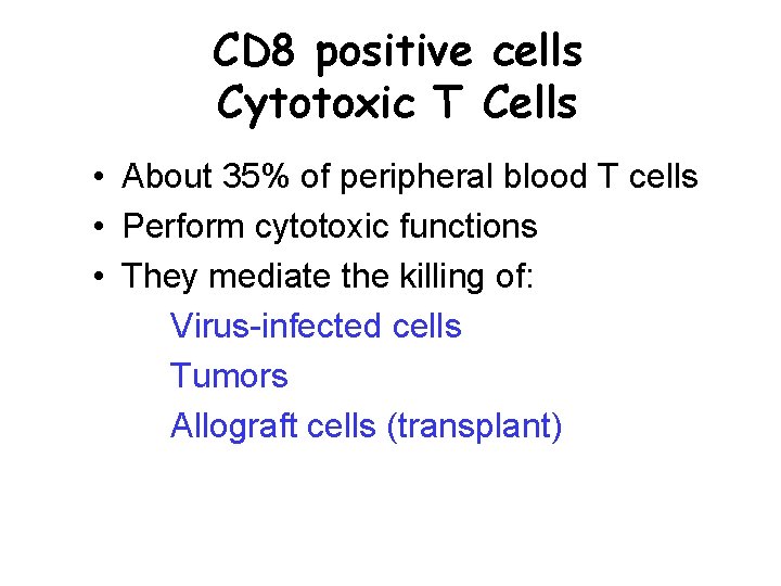 CD 8 positive cells Cytotoxic T Cells • About 35% of peripheral blood T