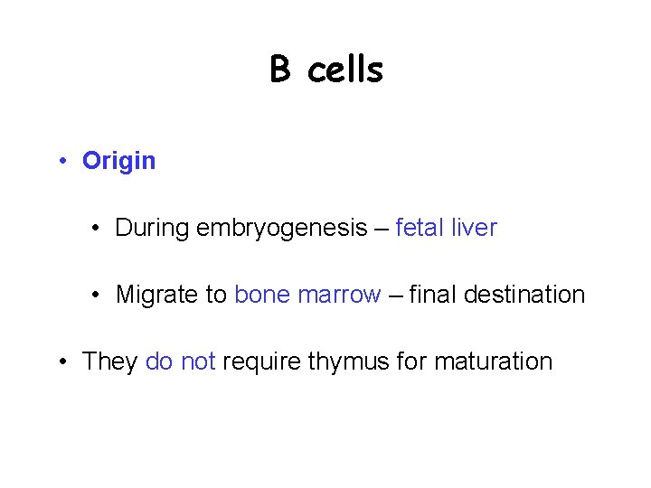 B cells • Origin • During embryogenesis – fetal liver • Migrate to bone