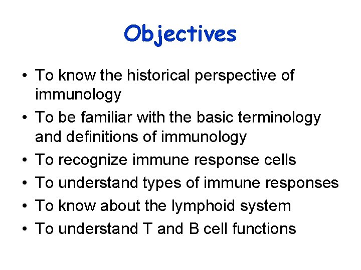 Objectives • To know the historical perspective of immunology • To be familiar with