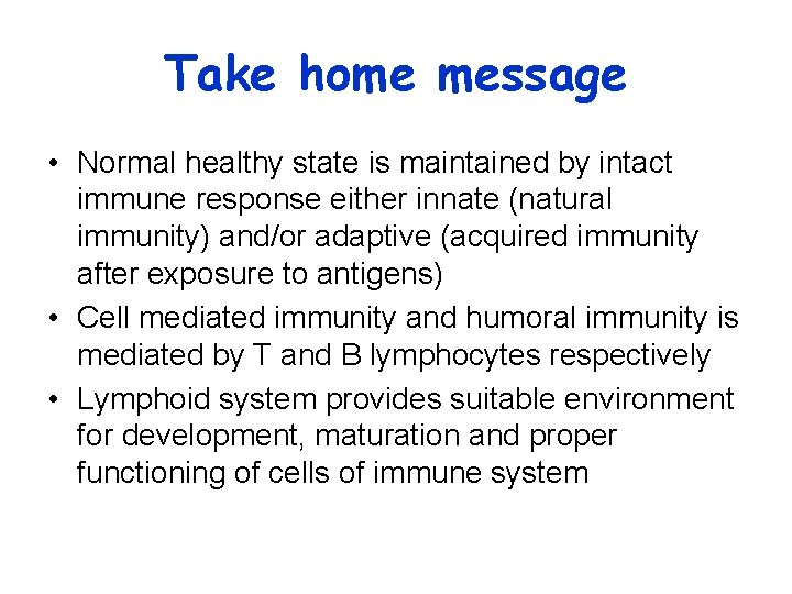 Take home message • Normal healthy state is maintained by intact immune response either