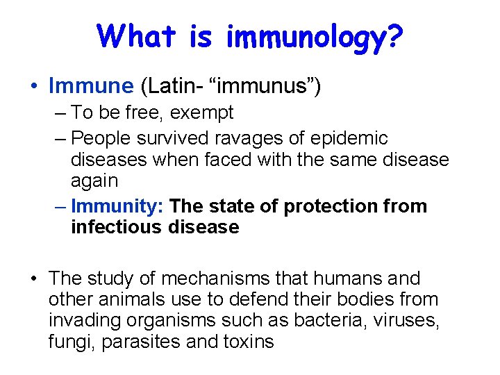 What is immunology? • Immune (Latin- “immunus”) – To be free, exempt – People