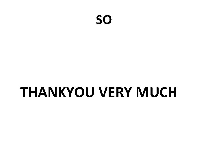 SO THANKYOU VERY MUCH 