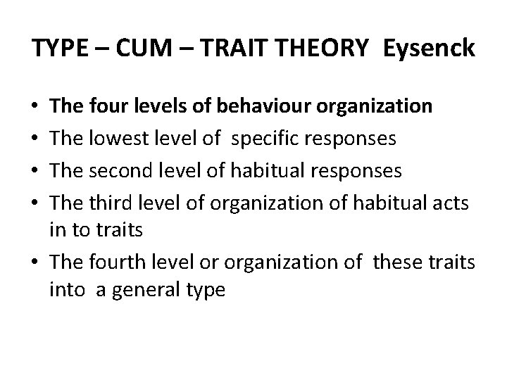 TYPE – CUM – TRAIT THEORY Eysenck The four levels of behaviour organization The