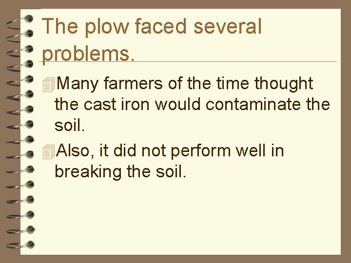 The plow faced several problems. 4 Many farmers of the time thought the cast