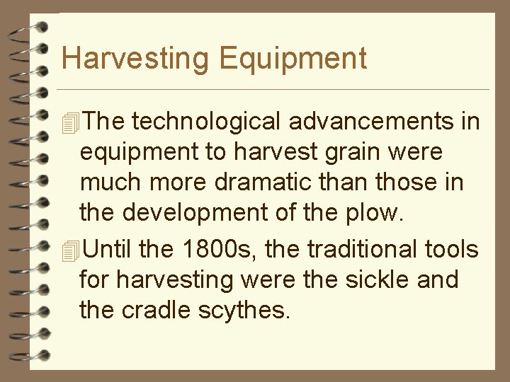 Harvesting Equipment 4 The technological advancements in equipment to harvest grain were much more