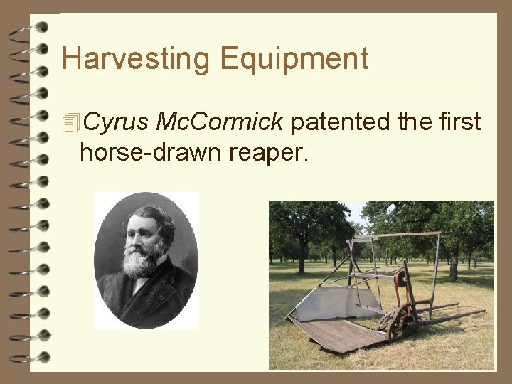 Harvesting Equipment 4 Cyrus Mc. Cormick patented the first horse-drawn reaper. 