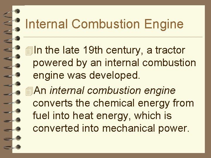 Internal Combustion Engine 4 In the late 19 th century, a tractor powered by