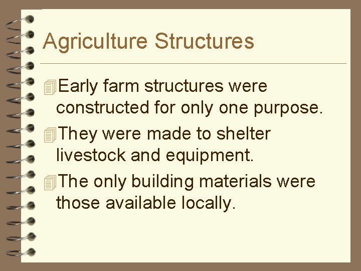 Agriculture Structures 4 Early farm structures were constructed for only one purpose. 4 They