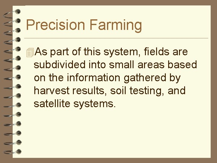 Precision Farming 4 As part of this system, fields are subdivided into small areas
