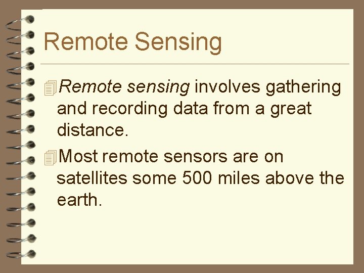 Remote Sensing 4 Remote sensing involves gathering and recording data from a great distance.