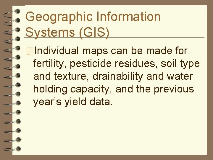 Geographic Information Systems (GIS) 4 Individual maps can be made for fertility, pesticide residues,