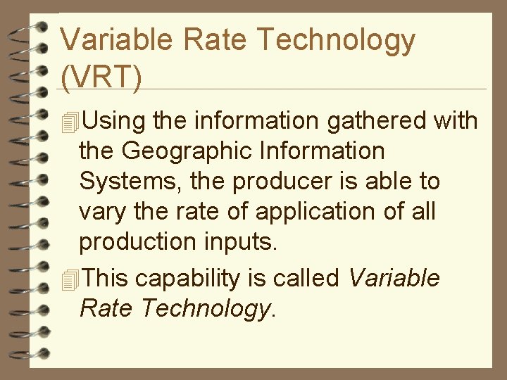 Variable Rate Technology (VRT) 4 Using the information gathered with the Geographic Information Systems,