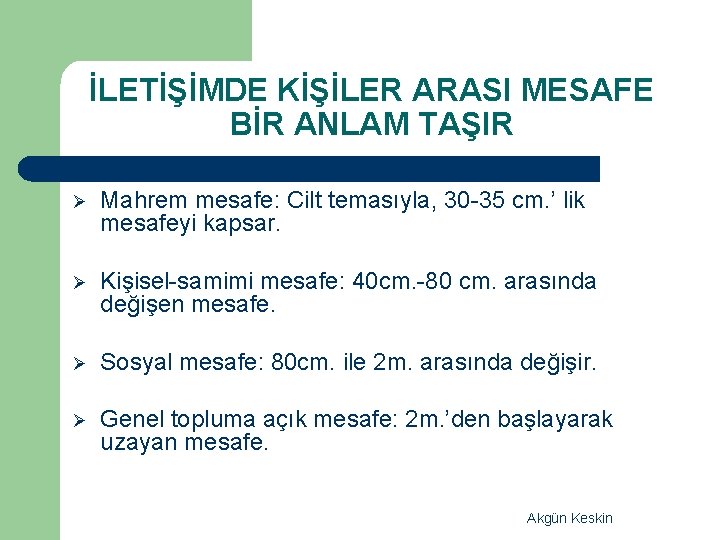 İLETİŞİMDE KİŞİLER ARASI MESAFE BİR ANLAM TAŞIR Ø Mahrem mesafe: Cilt temasıyla, 30 -35