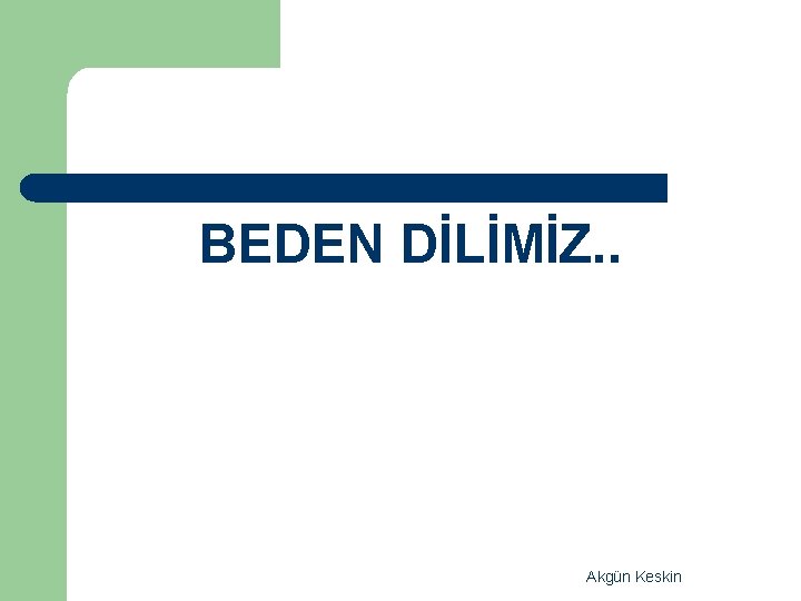 BEDEN DİLİMİZ. . Akgün Keskin 