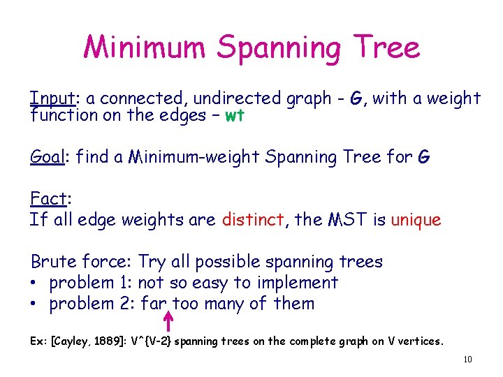 Minimum Spanning Tree Input: a connected, undirected graph - G, with a weight function