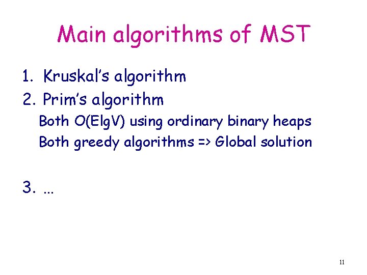 Main algorithms of MST 1. Kruskal’s algorithm 2. Prim’s algorithm Both O(Elg. V) using