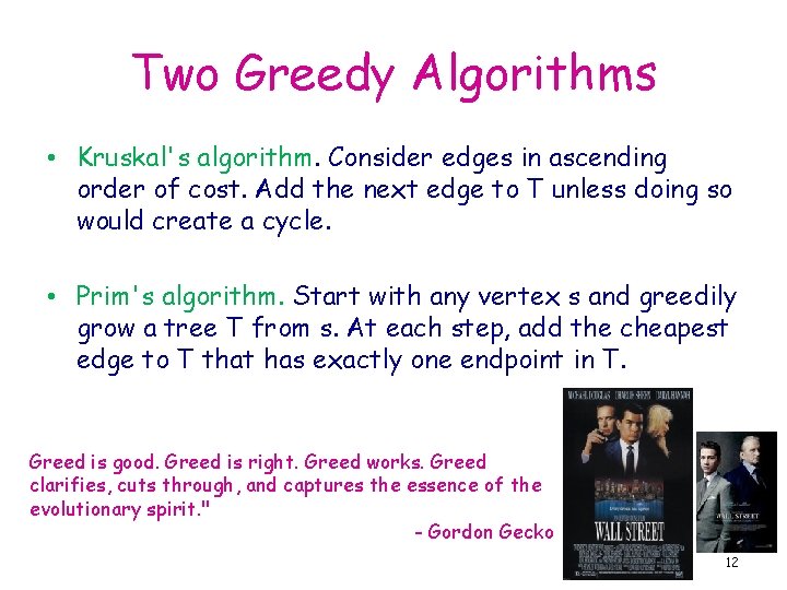 Two Greedy Algorithms • Kruskal's algorithm. Consider edges in ascending order of cost. Add