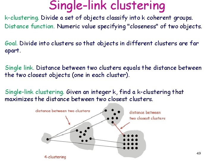 Single-link clustering k-clustering. Divide a set of objects classify into k coherent groups. Distance