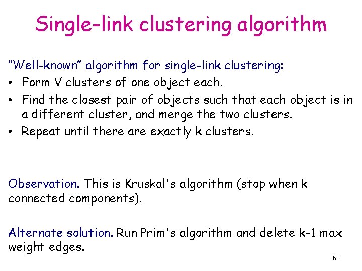 Single-link clustering algorithm “Well-known” algorithm for single-link clustering: • Form V clusters of one