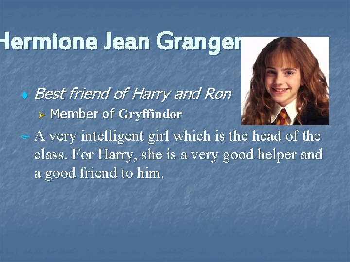 Hermione Jean Granger t Best friend of Harry and Ron Ø FA Member of