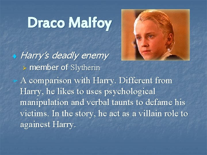 Draco Malfoy t Harry’s deadly enemy Ø FA member of Slytherin comparison with Harry.