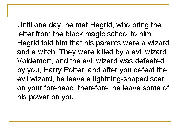  Until one day, he met Hagrid, who bring the letter from the black
