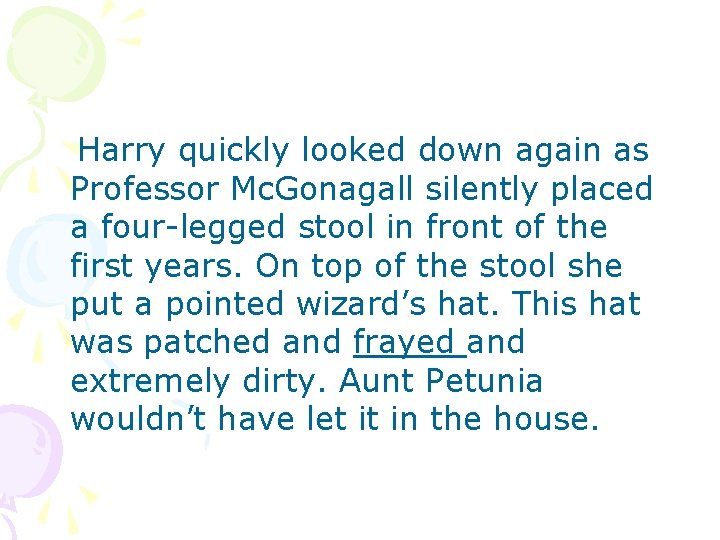 Harry quickly looked down again as Professor Mc. Gonagall silently placed a four-legged stool