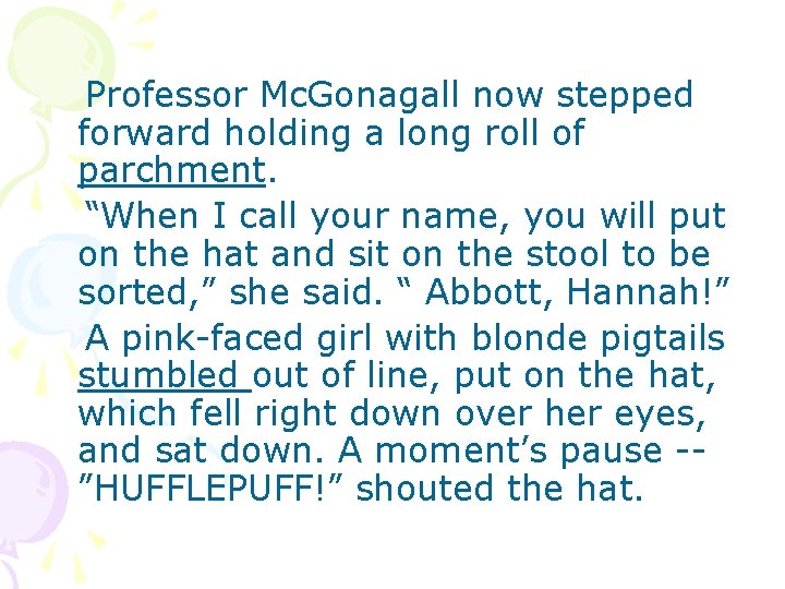 Professor Mc. Gonagall now stepped forward holding a long roll of parchment. “When I