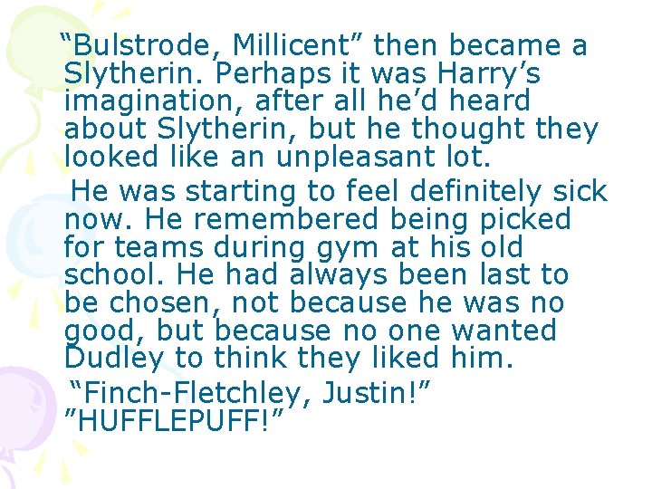 “Bulstrode, Millicent” then became a Slytherin. Perhaps it was Harry’s imagination, after all he’d
