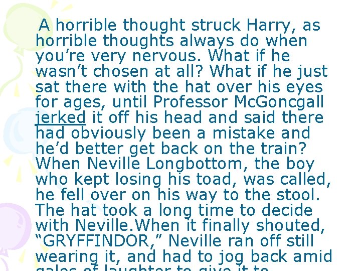 A horrible thought struck Harry, as horrible thoughts always do when you’re very nervous.