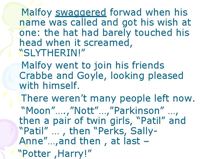 Malfoy swaggered forwad when his name was called and got his wish at one: