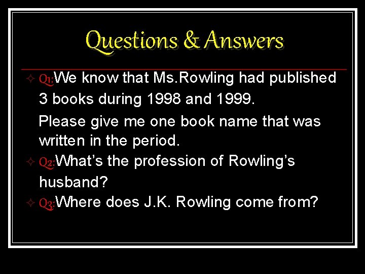 Questions & Answers ² Q 1: We know that Ms. Rowling had published 3