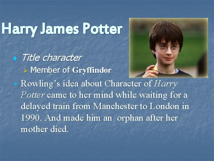 Harry James Potter t Title character Ø Member of Gryffindor F Rowling’s idea about