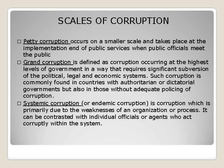 SCALES OF CORRUPTION Petty corruption occurs on a smaller scale and takes place at