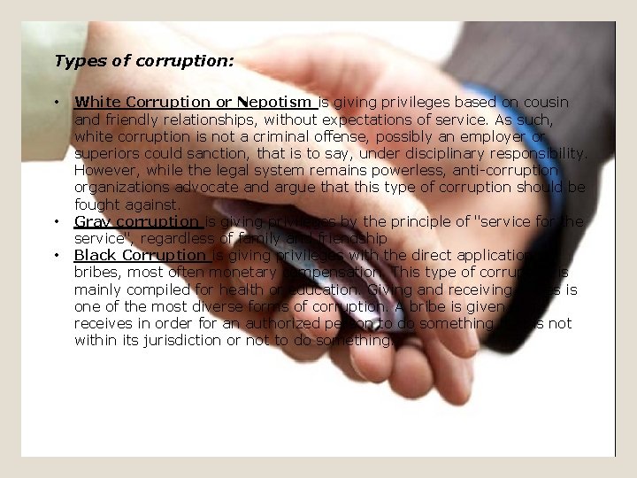 Types of corruption: • • • White Corruption or Nepotism is giving privileges based