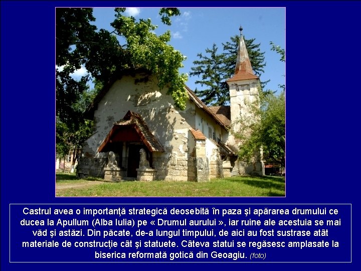 Castrul avea o importanţă strategică deosebită în paza şi apărarea drumului ce ducea la