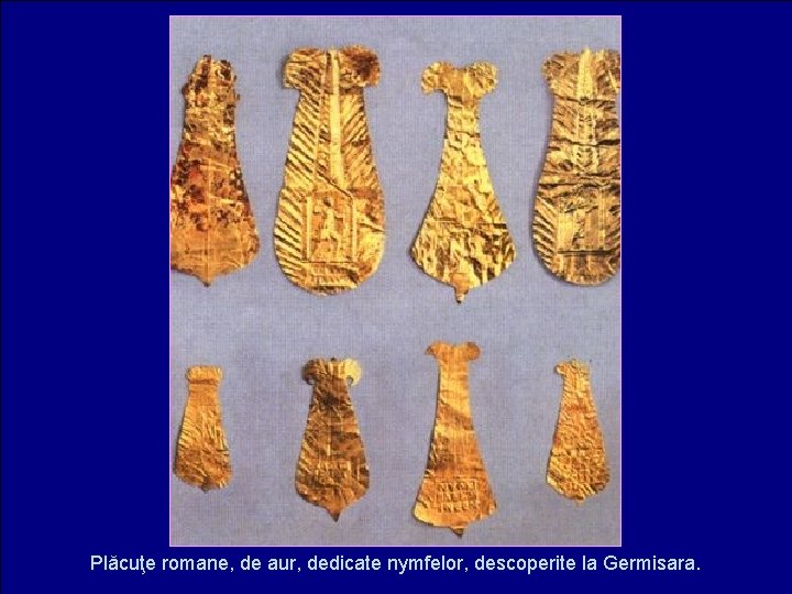 Plăcuţe romane, de aur, dedicate nymfelor, descoperite la Germisara. 