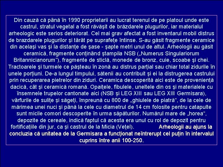 Din cauză că până în 1990 proprietarii au lucrat terenul de pe platoul unde