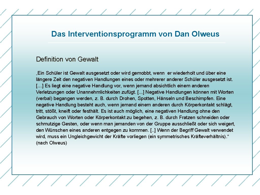Das Interventionsprogramm von Dan Olweus Definition von Gewalt „Ein Schüler ist Gewalt ausgesetzt oder