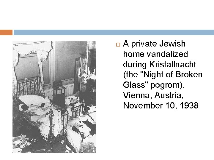  A private Jewish home vandalized during Kristallnacht (the "Night of Broken Glass" pogrom).