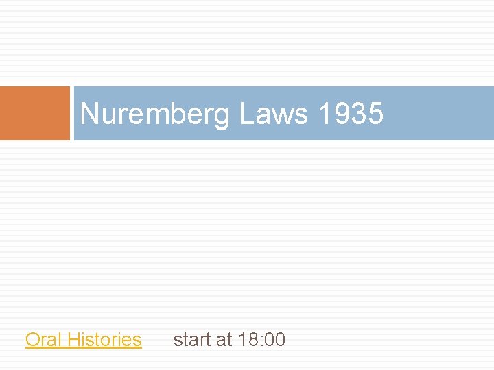 Nuremberg Laws 1935 Oral Histories start at 18: 00 