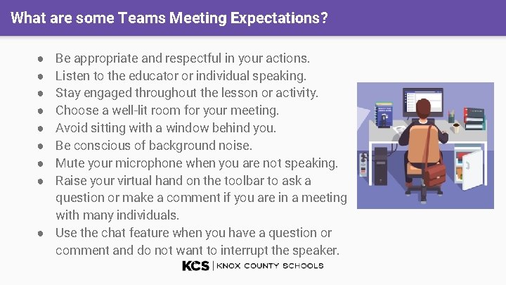 What are some Teams Meeting Expectations? Be appropriate and respectful in your actions. Listen