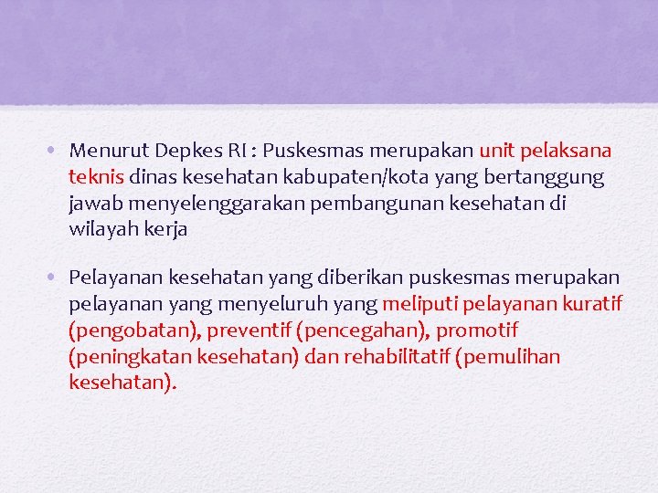 • Menurut Depkes RI : Puskesmas merupakan unit pelaksana teknis dinas kesehatan kabupaten/kota • Menurut Depkes RI : Puskesmas merupakan unit pelaksana teknis dinas kesehatan kabupaten/kota
