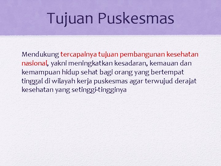 Tujuan Puskesmas Mendukung tercapainya tujuan pembangunan kesehatan nasional, yakni meningkatkan kesadaran, kemauan dan kemampuan Tujuan Puskesmas Mendukung tercapainya tujuan pembangunan kesehatan nasional, yakni meningkatkan kesadaran, kemauan dan kemampuan