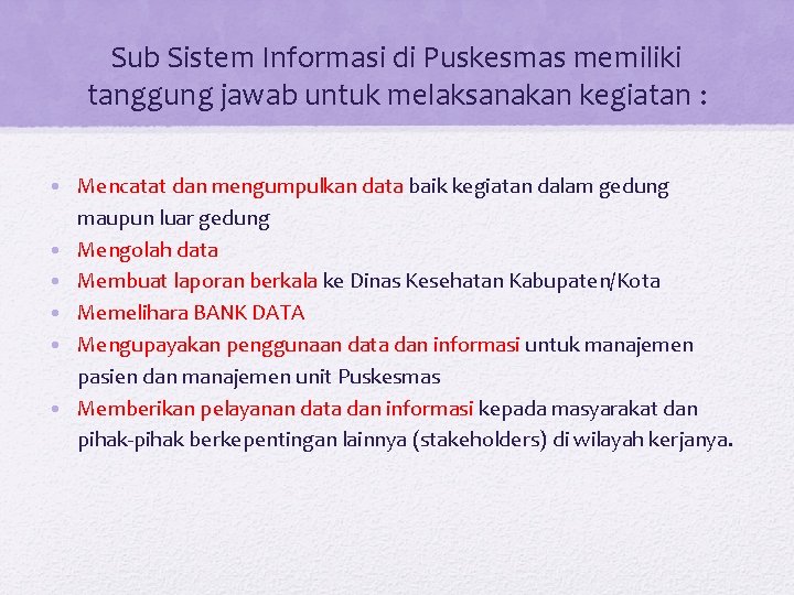 Sub Sistem Informasi di Puskesmas memiliki tanggung jawab untuk melaksanakan kegiatan : • Mencatat Sub Sistem Informasi di Puskesmas memiliki tanggung jawab untuk melaksanakan kegiatan : • Mencatat