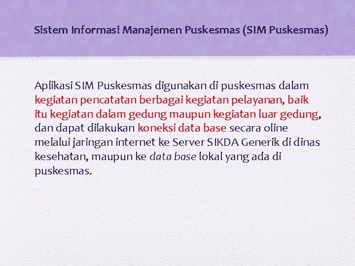 Sistem Informasi Manajemen Puskesmas (SIM Puskesmas) Aplikasi SIM Puskesmas digunakan di puskesmas dalam kegiatan Sistem Informasi Manajemen Puskesmas (SIM Puskesmas) Aplikasi SIM Puskesmas digunakan di puskesmas dalam kegiatan